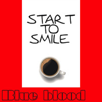 Blue Blood - Start to Smile
