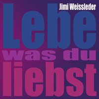 Jimi Weissleder - Lebe was du liebst