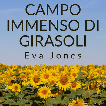 Eva Jones - Campo Immenso Di Girasoli