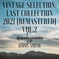 Jimmy Smith - Vintage Selection: Last Collection, Vol. 2 (2021 Remastered)