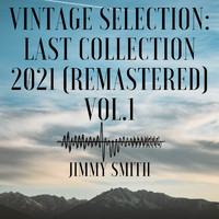 Jimmy Smith - Vintage Selection: Last Collection, Vol. 1 (2021 Remastered)