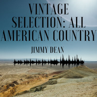 Jimmy Dean - Vintage Selection: All American Country (2021 Remastered)