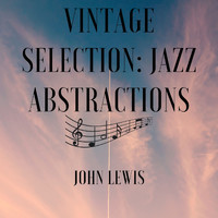 John Lewis - Vintage Selection: Jazz Abstractions (2021 Remastered)