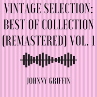 Johnny Griffin - Vintage Selection: Best of Collection (2021 Remastered), Vol. 1