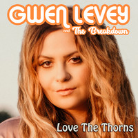 Gwen Levey and The Breakdown - Love the Thorns