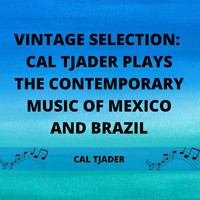 Cal Tjader - Vintage Selection: Cal Tjader Plays the Contemporary Music of Mexico and Brazil (2021 Remastered)