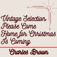Charles Brown - Vintage Selection: Please Come Home for Christmas (2021 Remastered)