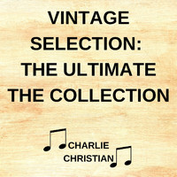 Charlie Christian - Vintage Selection: The Ultimate the Collection (2021 Remastered)