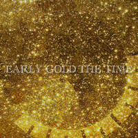 Early Gold - The Time
