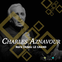 Charles Aznavour - Rare Oldies: Le Grand
