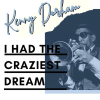 Kenny Dorham - I Had The Craziest Dream - Kenny Dorham