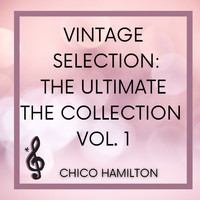 Chico Hamilton - Vintage Selection: The Ultimate the Collection, Vol. 1 (2021 Remastered)