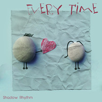 Shadow Rhythm - Every Time I See You