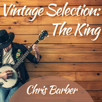 Chris Barber - Vintage Selection: The King (2021 Remastered)