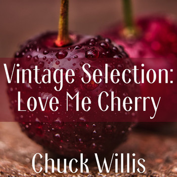Chuck Willis - Vintage Selection: Love Me Cherry (2021 Remastered)
