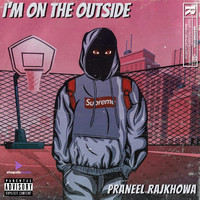 Praneel Rajkhowa - I'm On The Outside