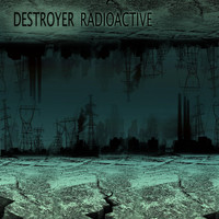 Destroyer - Radioactive