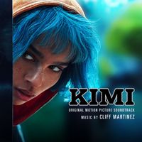 Cliff Martinez - KIMI (Original Motion Picture Soundtrack)