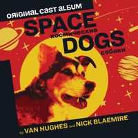 Van Hughes, Nick Blaemire - Space Dogs (Original Cast Album)