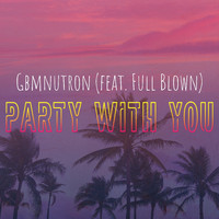 GBMNutron - Party with You