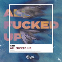 AINT - All Fucked Up (Explicit)