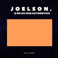 JOELSON O REI DO SOM AUTOMOTIVO - Lost Frank
