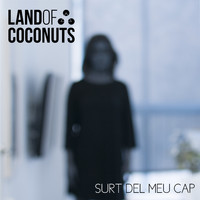 Land of Coconuts - Surt del Meu Cap