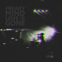 Freaky Mind - Love Is Gone (Explicit)