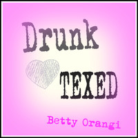 Betty Orangi - Drunk Texed