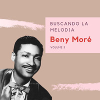 Beny Moré - Buscando la Melodia - Beny Moré (Volume 3)