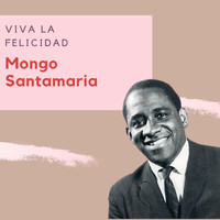 Mongo Santamaria - Viva La Felicidad - Mongo Santamaria