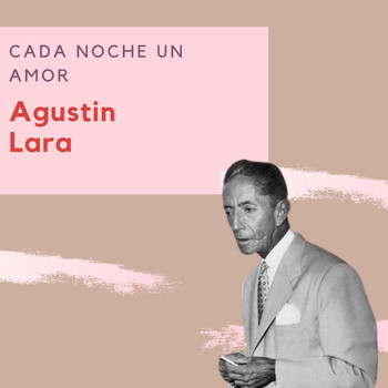 Agustin Lara - Cada Noche un Amor - Agustin Lara