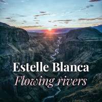 Estelle Blanca - Flowing Rivers