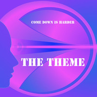 The Theme - Come Down Is Harder