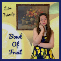 Lisa Trinity - Bowl of Fruit
