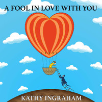 Kathy Ingraham - A Fool in Love with You