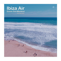 Ibiza Air - Ocean And Mankind (2022 Remaster) (2022 Remaster)