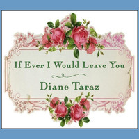 Diane Taraz - If Ever I Would Leave You
