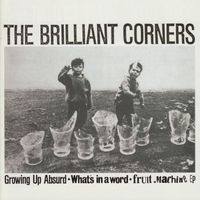The Brilliant Corners - Growing Up Absurd - What's in a Word - Fruit Machine EP