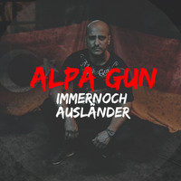 Alpa Gun - Immernoch Ausländer