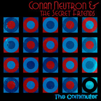 Conan Neutron & the Secret Friends - The Commuter
