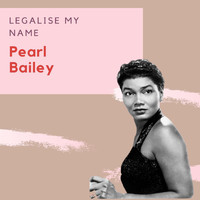 Pearl Bailey - Legalise My Name - Pearl Bailey