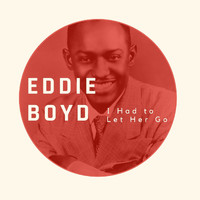 Eddie Boyd - I Had to Let Her Go - Eddie Boyd