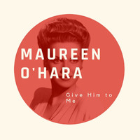 Maureen O'Hara - Give Him to Me - Maureen O'Hara
