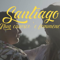 Santiago - Nun Conosco 'e Femmene