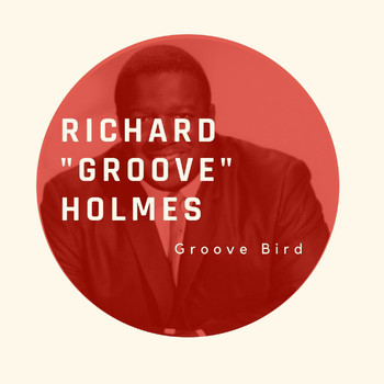 Richard "Groove" Holmes - Groove Bird - Richard "Groove" Holmes