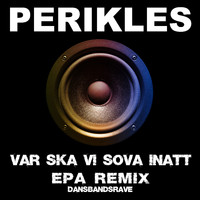 Perikles - Var ska vi sova inatt - EPA Remix (Dansbandsrave)