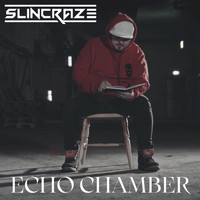 Slincraze - Echo Chamber (Explicit)