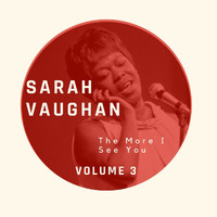 Sarah Vaughan - The More I See You - Sarah Vaughan (Volume 3)