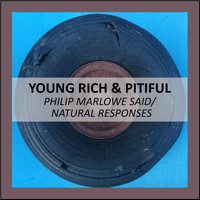 Young Rich & Pitiful - Philip Marlowe Said / Natural Responses